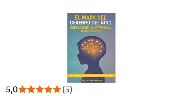 El mapa del cerebro del niño explicado a los padres. Guía para desbloquear su potencial de aprendizaje.